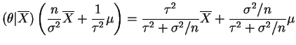 $\displaystyle (\theta\vert\overline{X}) \left(\frac{n}{\sigma^{2}}\overline{X}+...
...u^{2}+\sigma^{2}/n}\overline{X} + \frac{\sigma^{2}/n}{\tau^{2}+\sigma^{2}/n}\mu$