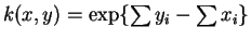 $ k(x,y)=\exp\{\sum y_{i}-\sum x_{i}\}$