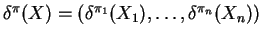 $ \delta^\pi(X)=(\delta^{\pi_1}(X_1),\dots,\delta^{\pi_n}(X_n))$