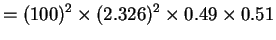 $\displaystyle = (100)^{2} \times (2.326)^{2} \times 0.49 \times 0.51$
