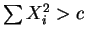 $ \sum X_{i}^{2} > c$