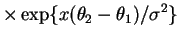 $\displaystyle \times \exp\{x(\theta_2 - \theta_1)/\sigma^2\}$