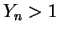 $ Y_{n} > 1$
