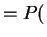 $\displaystyle = P($