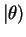 $\displaystyle \vert\theta)$