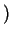 $\displaystyle )$