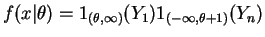 $\displaystyle f(x\vert\theta) = 1_{(\theta,\infty)}(Y_{1})1_{(-\infty,\theta+1)}(Y_{n})$