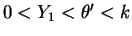 $ 0 < Y_{1} < \theta' < k$