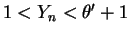 $ 1 < Y_{n} < \theta'+1$