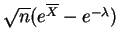 $ \sqrt{n}(e^{\overline{X}}-e^{-\lambda})$