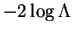 $ -2 \log \Lambda$