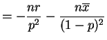 $\displaystyle = - \frac{n r}{p^2} - \frac{n \overline{x}}{(1-p)^2}$