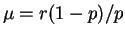 $ \mu = r(1-p)/p$
