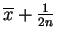 $ \overline{x}+\frac{1}{2n}$