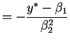 $\displaystyle = -\frac{y^*-\beta_1}{\beta_2^2}$