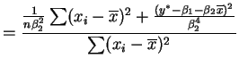 $\displaystyle = \frac{\frac{1}{n\beta_2^2}\sum (x_i-\overline{x})^2 + \frac{(y^* - \beta_1 - \beta_2\overline{x})^2}{\beta_2^4}}{\sum (x_i-\overline{x})^2}$