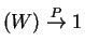 $ (W) \overset{P}{\rightarrow}
1$